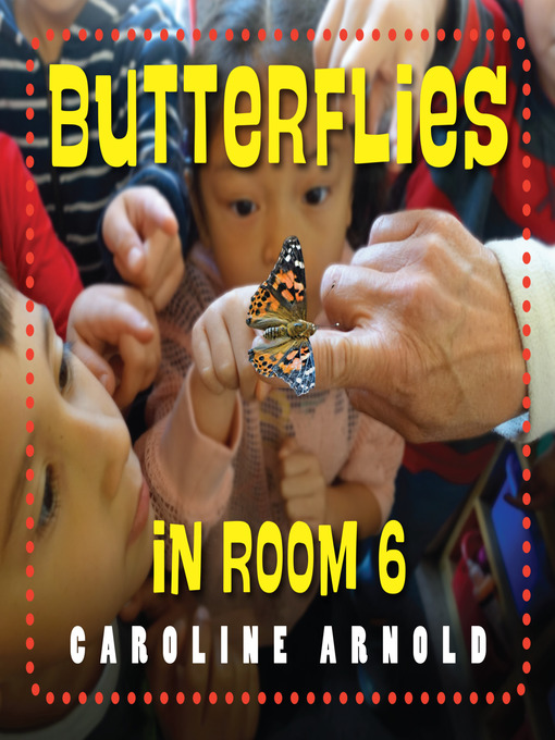Title details for Butterflies in Room 6 by Caroline Arnold - Available